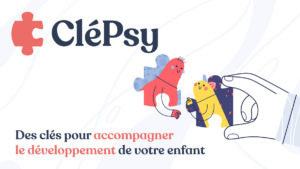Clépsy, des clés pour accompagner le développement de votre enfant